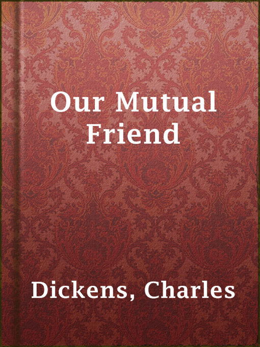 Title details for Our Mutual Friend by Charles Dickens - Wait list